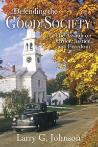 Defending the Good Society – The Assault on Order, Justice, and Freedom